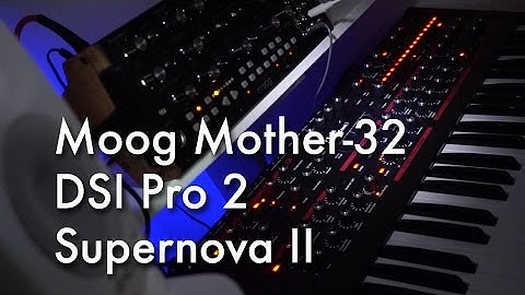 Moog Mother-32, DSI Pro 2, Supernova II