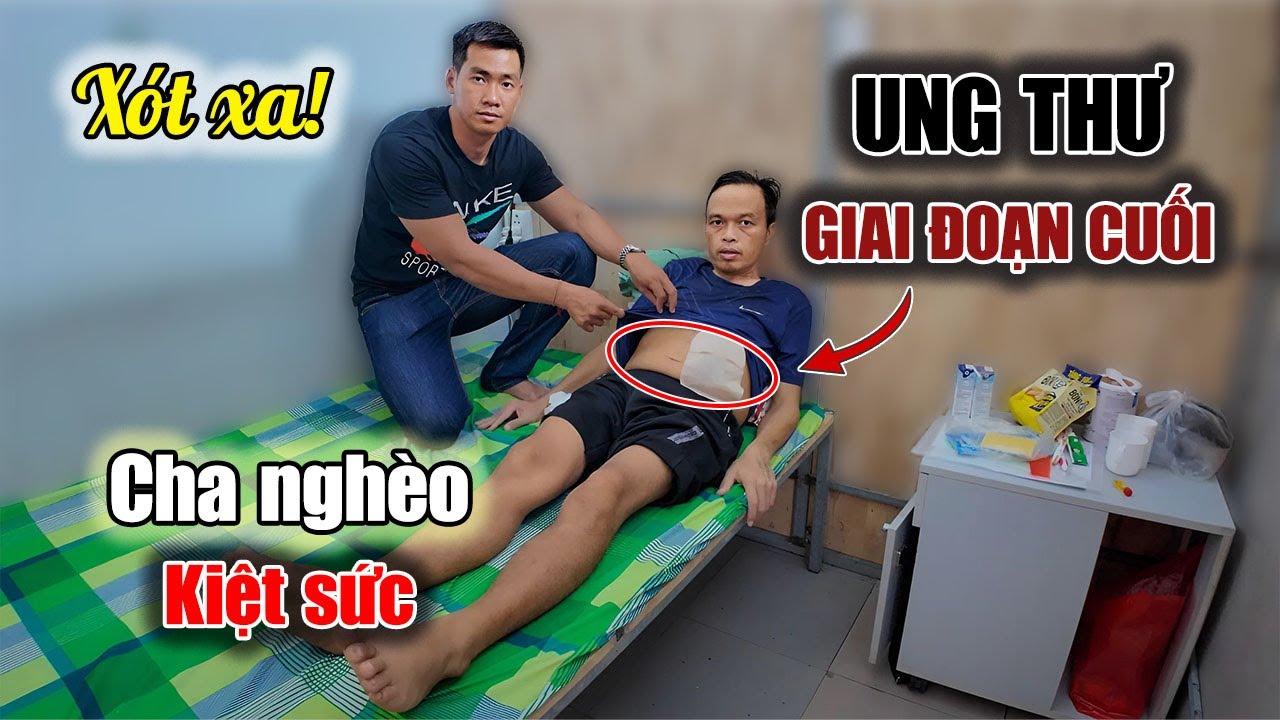 386. Nỗi đau tận cùng của người cha nghèo mắc ung thư giai đoạn cuối