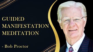 Guided Manifestation Meditation | Bob Proctor