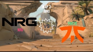 Fnatic Vs NRG - MAP 2 BIND - VALORANT Masters Tokyo 2023 - PlayoffsDay 6
