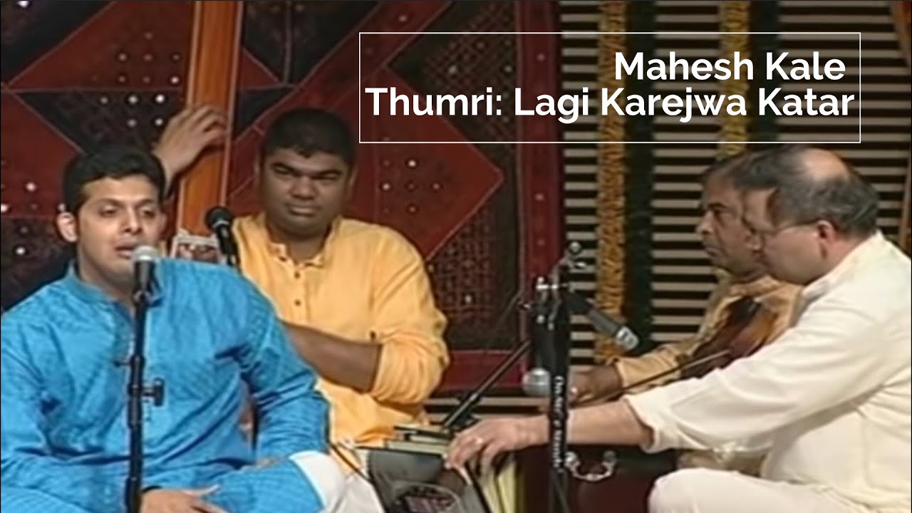 Mahesh Kale  Lagi Karejwa Katar  Thumri the song of longing