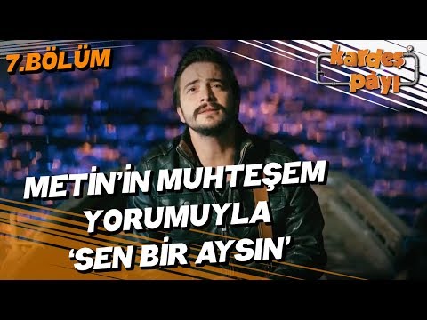 Kardeş Payı 7.Bölüm - Metin’in (Ahmet Kural) muhteşem yorumuyla ‘Sen Bir Aysın’