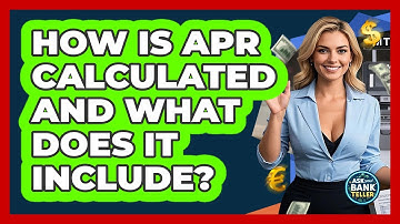 How Is APR Calculated And What Does It Include? - Ask Your Bank Teller
