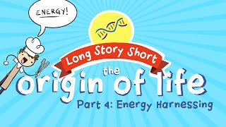 Challenge to Origin of Life: Energy Harnessing (Long Story Short, Ep. 7)