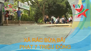 Phạt tiền tới 7 triệu đồng nếu xả rác bừa bãi | Văn hóa du lịch