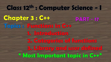 12th Computer Science - I : Chapter 3 : C++ | Functions in C++ | Most important topic in C++