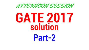 part-2 GATE 2017 solution afternoon session