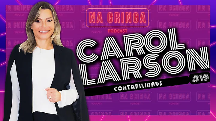 CAROL LARSON - NA GRINGA Podcast #19