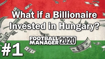 FM20 Experiment - What if a Billionaire Invested in Hungary #1 - Football Manager 2020 Experiment