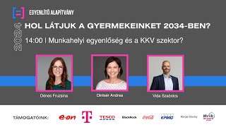 Hol látjuk a gyermekeinket 2034-ben? | Munkahelyi egyenlőség és a KKV szektor?