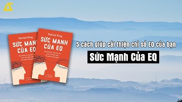 [Phân Tích] 5 cách giúp cải thiện chỉ số EQ của bạn | Sức Mạnh Của EQ