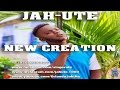 Jah-Ute ~ New Creation (Prod By Syntaxicated Music)