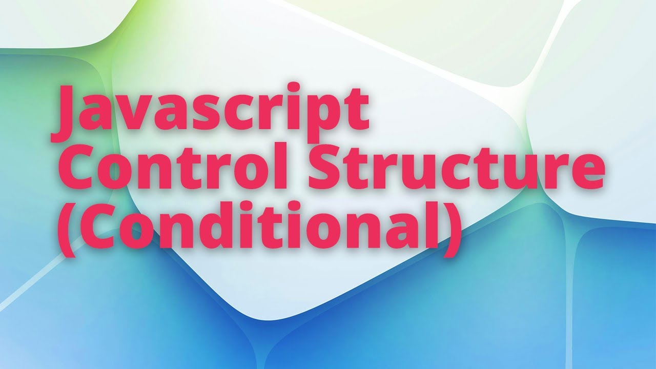 JAVASCRIPT CONTROL STRUCTURES(CONDITIONAL) - YouTube