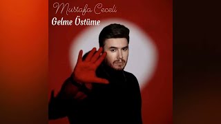 Mustafa Ceceli - Gelme Üstüme / Remix Resimi