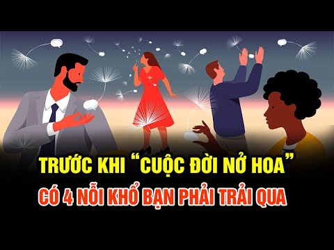 Trước khi "CUỘC ĐỜI NỞ HOA" có 4 NỖI KHỔ phải trải qua chưa nếm trải chưa THÀNH CÔNG.