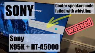 Sony issue with Center-Speaker whistles/hisses in Sony X95K   HT-A5000
