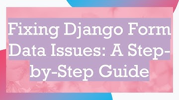 Fixing Django Form Data Issues: A Step-by-Step Guide