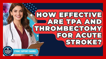 How Effective Are tPA And Thrombectomy For Acute Stroke? - Stroke Support Channel