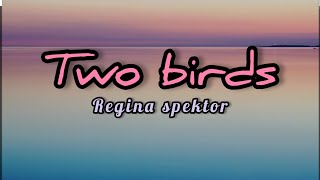 Two birds - Regina Spektor || lyrics video ||