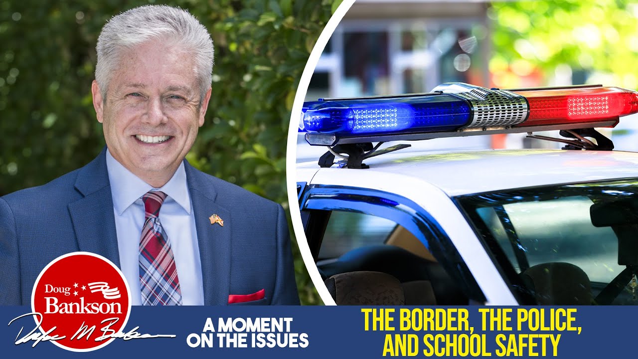 The Border, The Police, School Safety | A Moment on the Issues with Doug Bankson.