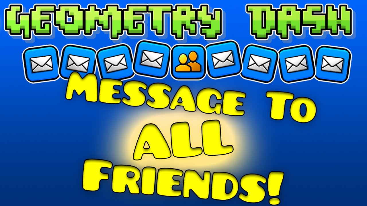 Geometry Dash Message To All Friends Hack! [PC/Mac] - YouTube