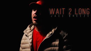 Wait 2 Longofficial Music Video - Jacc Breeze
