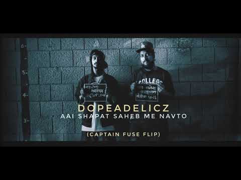 DOPEADELICZ - Aai Shapat Saheb Me Navto (Captain Fuse Flip)