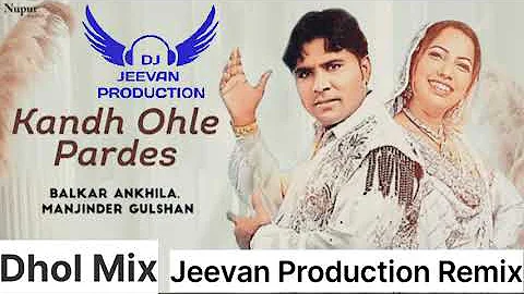 Kandh Ohle Pardes Dhol Mix Balkar Ankhila Mix By Jeevan Production Remix Song Punjabi