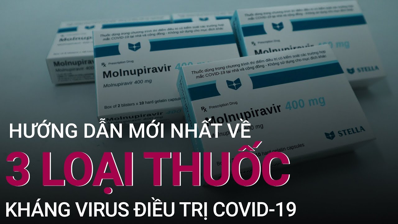 Hướng dẫn mới nhất về 3 loại thuốc kháng virus điều trị Covid-19 | VTC Now