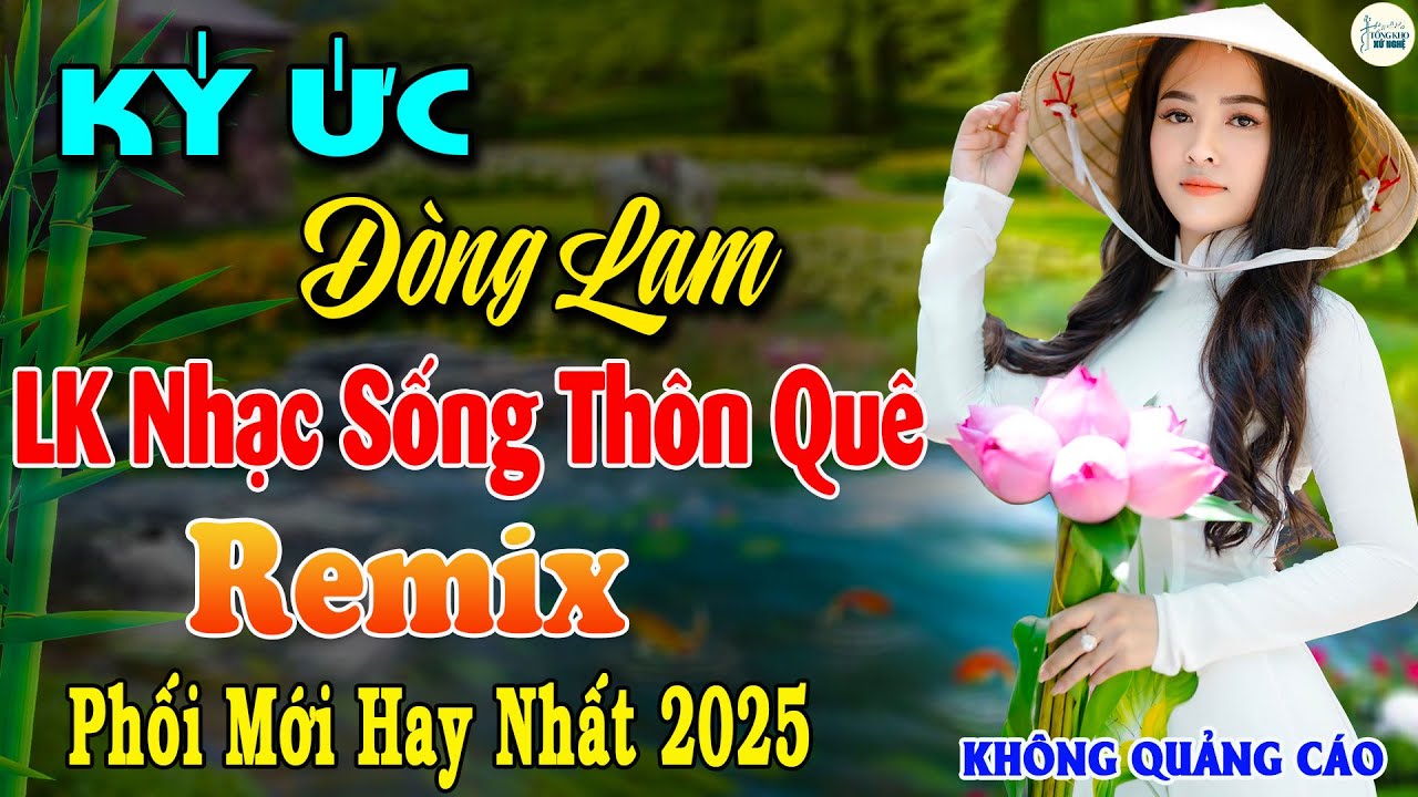 KÝ ỨC DÒNG LAM ➤Dân Ca Xứ Nghệ 2025 ÊM TAI THƯ GIÃN✨LK Nhạc Sống Thôn Quê Remix Phối Mới NGHE LÀ SAY