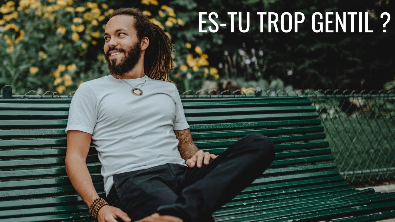 ES-TU TROP GENTIL ?