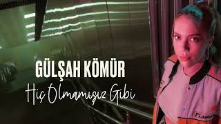 Gülşah Kömür - Hiç Olmamışız Gibi Resimi