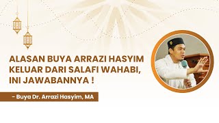 ALASAN BUYA ARRAZY HASYIM KELUAR DARI SALAFI WAHABI, INI JAWABANNYA | Buya Dr. Arrazy Hasyim, MA