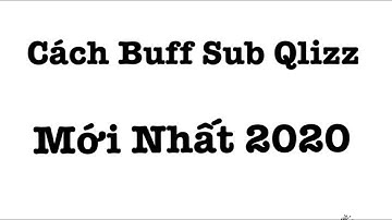 Video 2 - Buff Sub Cơ Bản: Cách Buff Follow Trên Qlizz Mới Nhất 2020