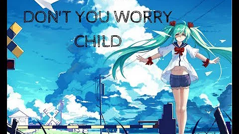 Nightcore-Don't you worry child (female version) (with lyrics)