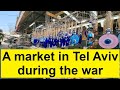 Carmel Market, Tel Aviv, during the war between the extremist organization Hamas in Gaza and Israel