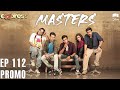 Pakistani Drama | Masters - Episode 112 Promo | IAA2O | Express TV