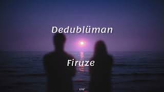 Dedublüman ~ Firuze (Sözleri)