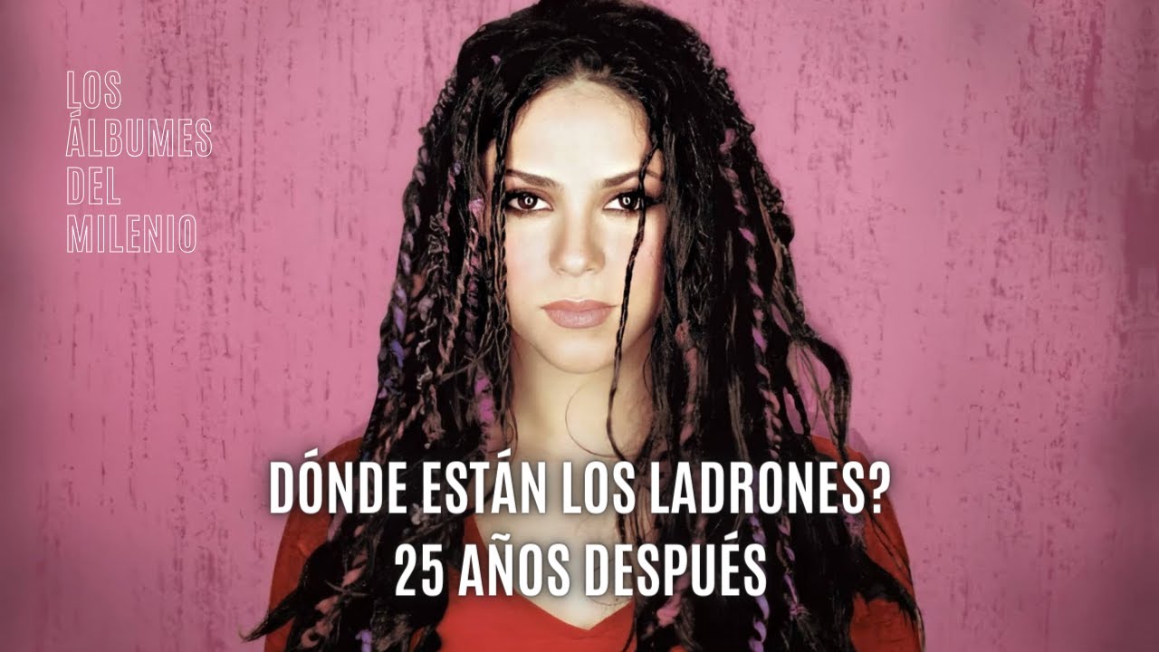 SHAKIRA: DONDE ESTÁN LOS LADRONES, 25 AÑOS DESPUÉS - Los Álbumes del Milenio