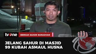 Pantauan Menjelang Sahur di Masjid 99 Kubah Asmaul Husna | Berkah Sahur Ramadhan tvOne