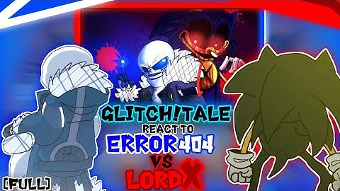 [FULL] GLITCH!TALE REACT TO ERROR404 VS LORD X {COMPILE}
