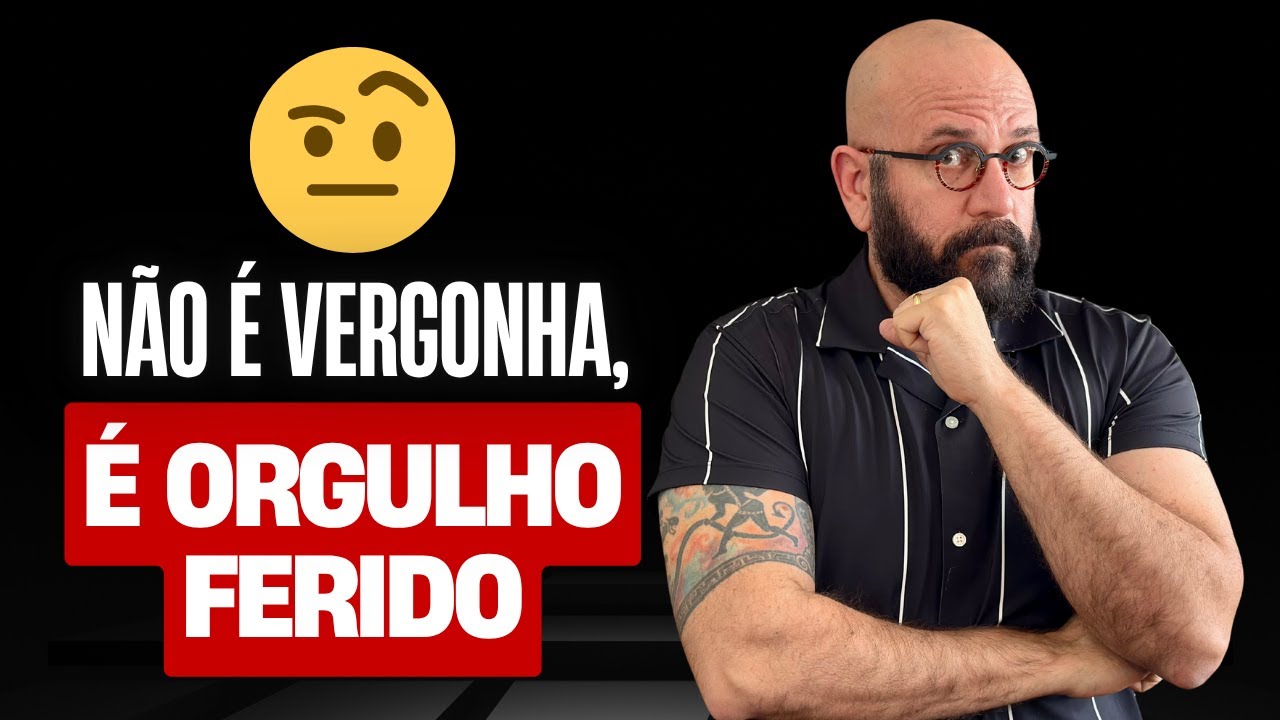 NÃO É VERGONHA, É ORGULHO FERIDO
