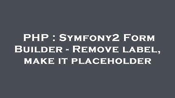 PHP : Symfony2 Form Builder - Remove label, make it placeholder