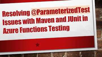Resolving @ParameterizedTest Issues with Maven and JUnit in Azure Functions Testing