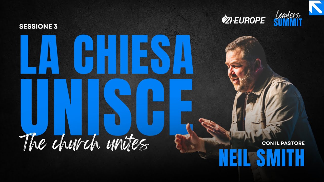 Empowered21 | Session 3 | The church unites (La chiesa unisce) | Pastore Neil Smith