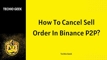 How To Cancel Sell Order In Binance P2P?