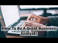 How To Be A Great Business Analyst In 2022!