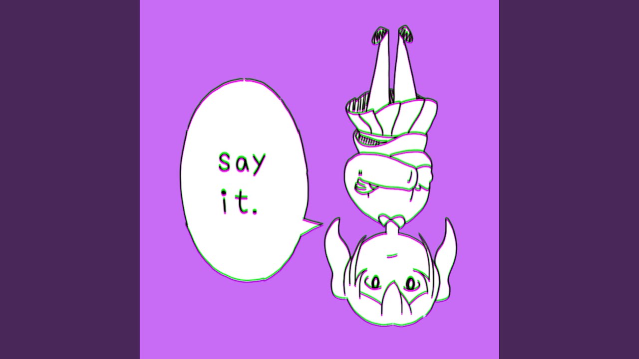 Watch Say It. on YouTube Watch Say It. on YouTube