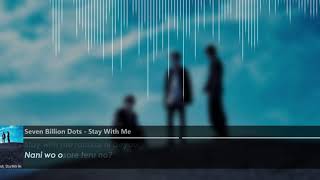 Seven Billion Dots - Stay With Me (romaji)