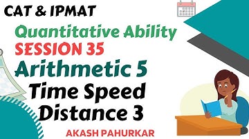 QA L35 | Arithmetic 5 | Time Speed Distance 3 | IPMAT2021 | CAT2021 | Akash Pahurkar